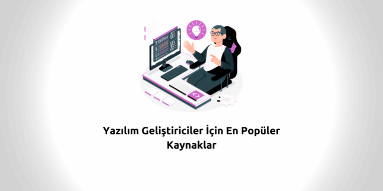 Yazılım Geliştiriciler İçin En Popüler Kaynaklar