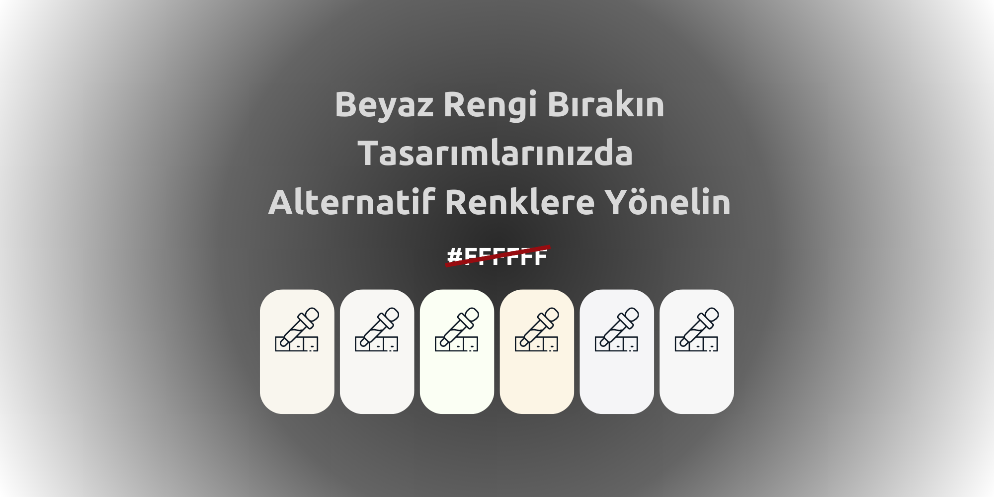 Beyaz Rengi Kullanmayı Bırakın