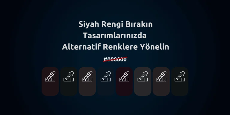 Siyah Rengi Bırakın Tasarımlarda Alternatif Renkler Kullanın